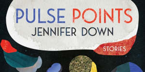 Jennifer Down's short-story collection,Pulse Points reflects the parlous state of the world.
