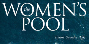 The Women’s Pool,edited by Lynne Spender.