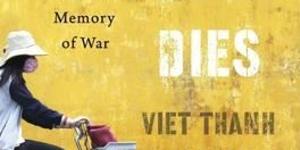 <i>Nothing Ever Dies</i>by Viet Thanh Nguyen.