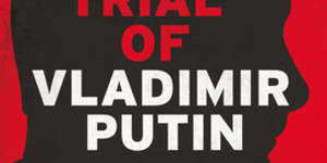 The Trial of Vladimir Putin by Geoffrey Robertson. 