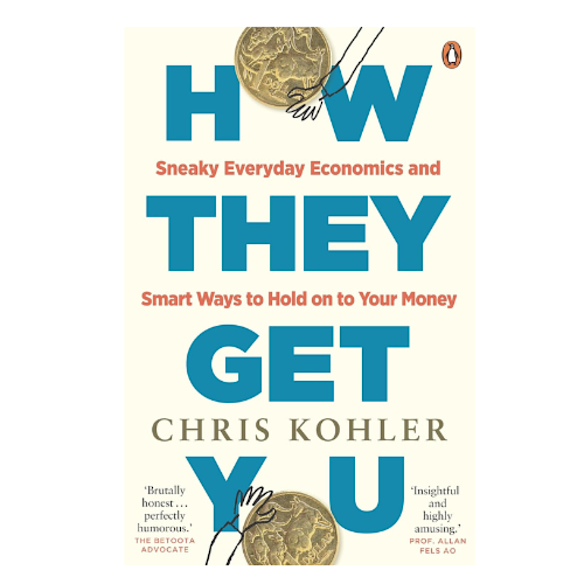 How They Get You: Sneaky Everyday Economics and Smart Ways to Hold on to Your Money by Chris Kohler