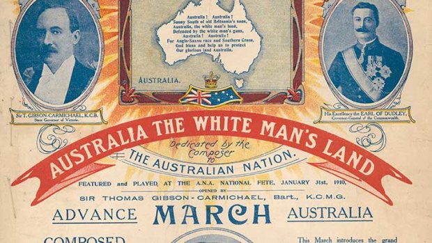 Cover for the sheet music and lyrics of ‘White Australia: March of the Great White Policy’ issued by the Australian Natives’ Association at a time when the White Australia policy, restricting all non-white immigration to Australia, was still in development. Composed by W E Naunton and published by A M Dinsdale, Melbourne 1910. National Library of Australia.