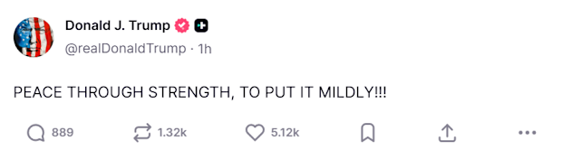 A social media post from US President Donald Trump saying "PEACE THROUGH STRENGTH, TO PUT IT MILDLY!!!". March 23, 2026.