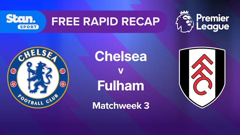 Rapid Recap | MW3: Chelsea vs Fulham