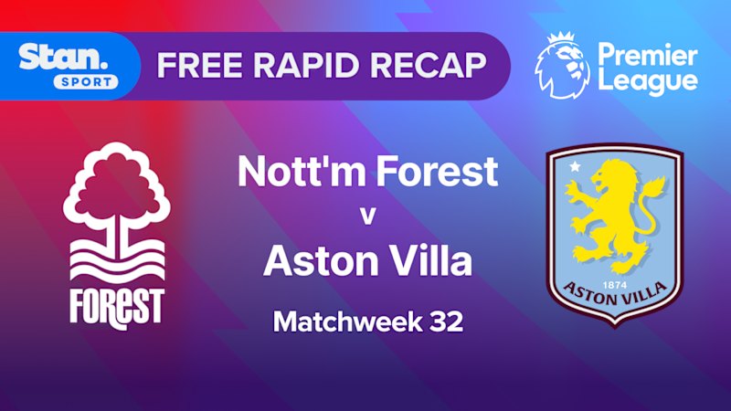 Rapid Recap | MW32: Nott'm Forest vs Aston Villa