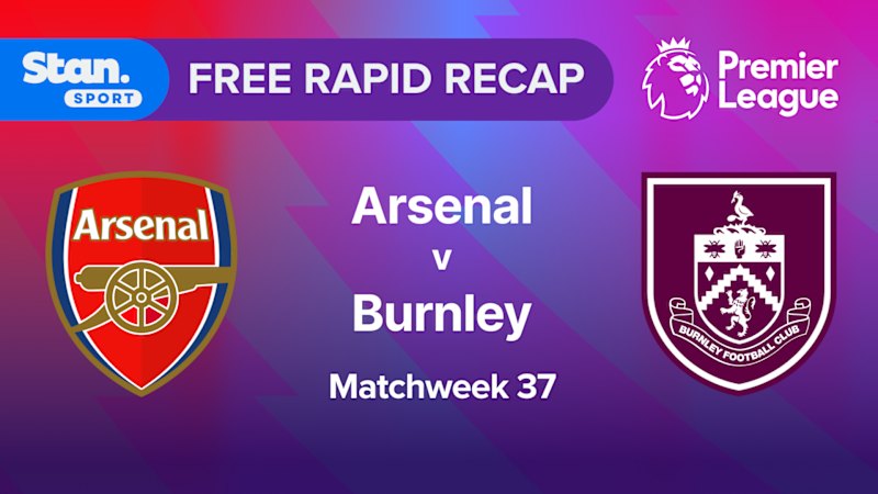 Rapid Recap | MW37: Arsenal vs Burnley