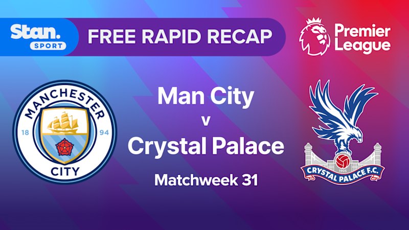 Rapid Recap | MW31: Man City vs Crystal Palace