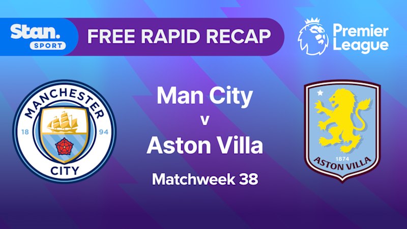 Rapid Recap | MW38: Man City vs Aston Villa