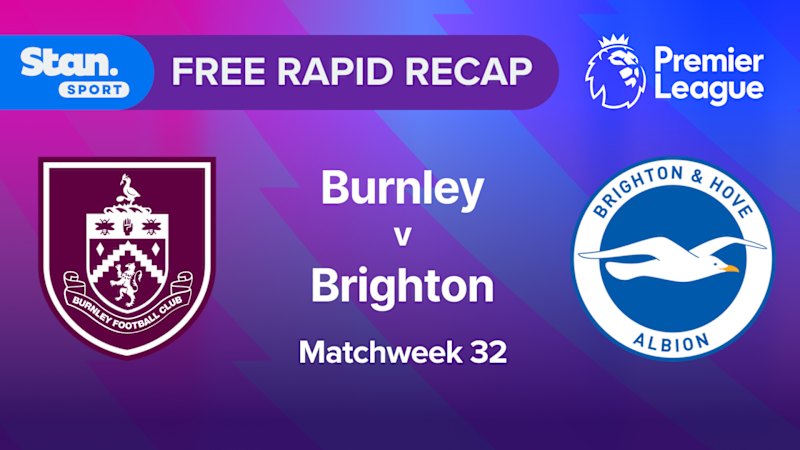 Rapid Recap | MW32: Burnley vs Brighton