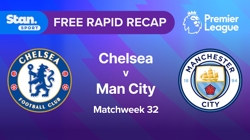 Rapid Recap | MW32: Chelsea vs Man City