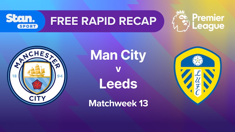 Rapid Recap | MW13: Man City vs Leeds