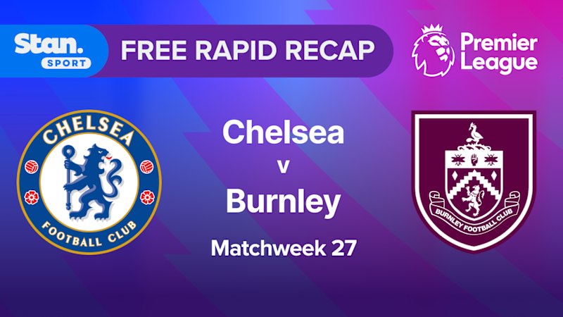 Rapid Recap | MW27: Chelsea vs Burnley