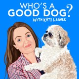 Who’s A Good Dog is a new dogcast, out now.