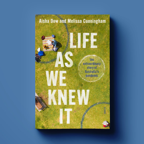 <i>Life as We Knew It</i>, by <i>Age</i> journalists Aisha Dow and Melissa Cunningham, explores Australia’s experience of the COVID-19 pandemic.