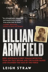 "Lillian Armfield: How Australia’s First Female Detective Took On Tilly Devine And The Razor Gangs And Changed The Face Of The Force", by Leigh Straw .