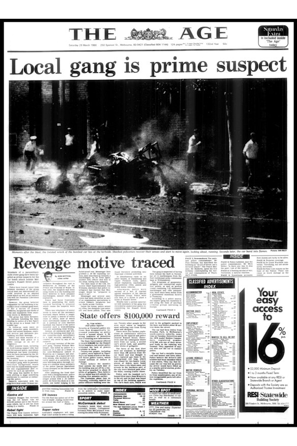The shattered remains of a car wreck were splashed across The Age’s front page on March 29, 1986 – a haunting image of the Russell Street bombing two days earlier. (There was no issue on Good Friday, the day after the bombing.) A car bomb hidden in a car parked outside Russell Street police headquarters had exploded, injuring 23 people. Constable Angela Taylor died in hospital 24 days later.


“Members of a paramilitary-style crime gang have been targeted as prime suspects … the group believed responsible for the bombing is basically a local criminal gang wanted for a series of armed robberies, burglaries and thefts of arms and explosives from munitions stores in Melbourne,” The Age reported.