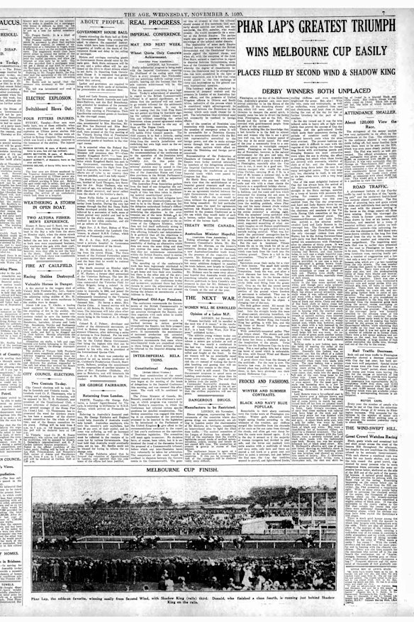 On November 5, 1930, a New Zealand-born wonder horse was immortalised in Flemington Racecourse history books and Australian folklore. Phar Lap and jockey Ken Pike won the Melbourne Cup on November 4, 1930, inspiring forlorn Australians in the early years of the Great Depression.

“This beautiful horse has found a cherished place in the imagination of the people,” The Age reported on the front page the following day.

Phar Lap paved the way for future racing legends, including 2000s thoroughbred champion Makybe Diva, the only horse to win three Melbourne Cups. Australian Racing Hall of Fame veteran Archer won back-to-back cups in the early 1860s.