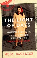 <i>The Light of Days: Women Fighters of the Jewish Resistance</i> by Judy Batalion.
