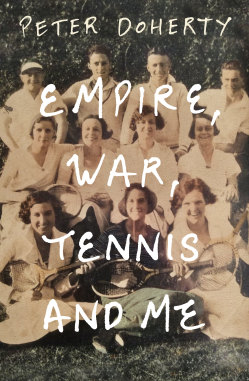 Empire, War, Tennis and Me by Peter Doherty.
