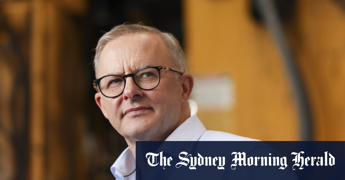 ‘I want a legacy’: Anthony Albanese eyes political prize – Sydney Morning Herald