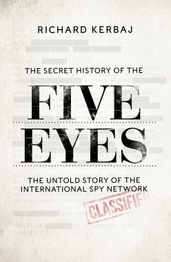 The Secret History of the Five Eyes by Richard Kerbaj.