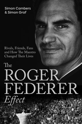 The Roger Federer Effect, Rivals, Friends, Fans and How the Maestro Changed Their Lives.
