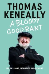 A Bloody Good Rant by Thomas Keneally from Allen & Unwin.