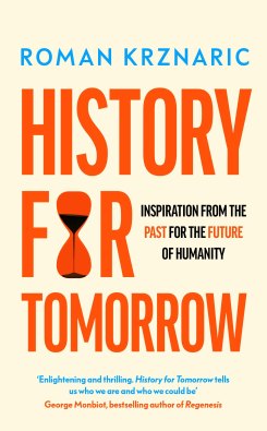 Historical analogies make for comfort reading in History for Tomorrow, by Roman Krznaric.