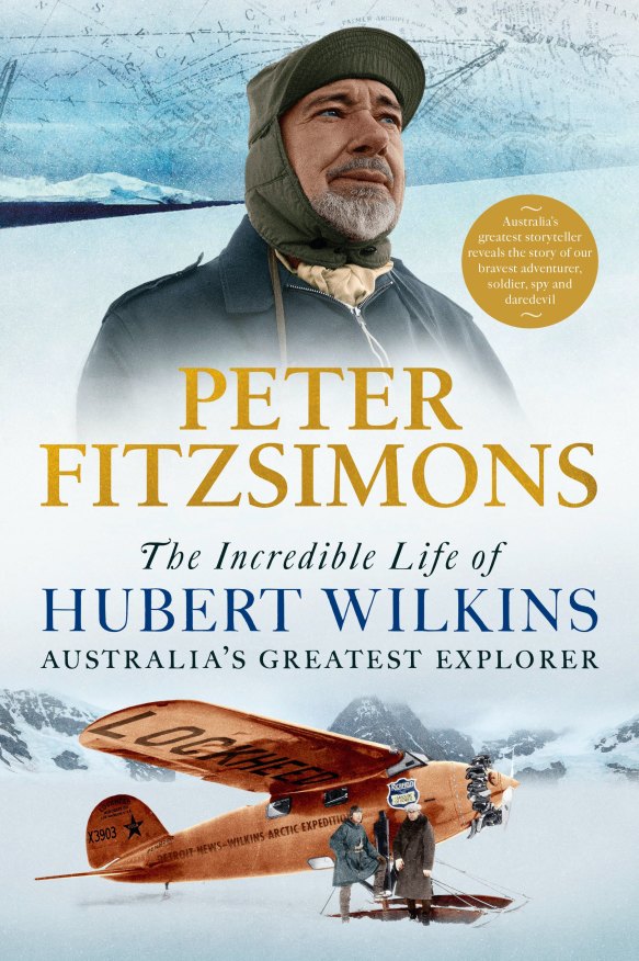 Peter FitzSimons new book The Incredible Life of Hubert Wilkins.