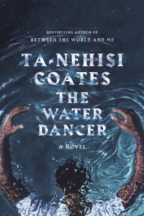The Water Dancer, a first novel by Ta-Nehisi Coates.