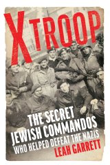 <i>X-Troop: The Secret Jewish Commandoes Who Helped Defeat the Nazi</i>s by Leah Garrett.