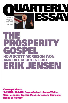 The Prosperity Gospel: How Scott Morrison Won and Bill Shorten Lost by Erik Jensen.