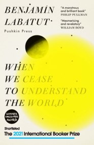 Benjamin Labatut’s When We Cease to Understand the World.   