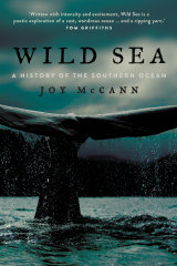 Wild Sea: A History of the Southern Ocean, by Joy McCann, New South Publishing, $32.99. 