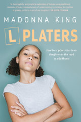 L Platers: How to support your teen daughter on the road to adulthood, by Madonna King.