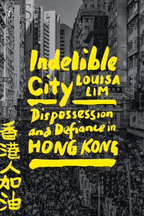“Indelible City: Dispossession and Defiance in Hong Kong” by Louisa Lim.