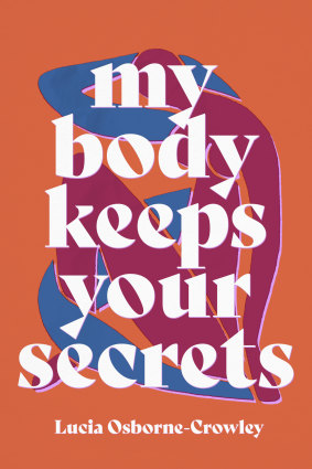 My Body Keeps Your Secrets (Allen & Unwin), out now.