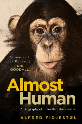 Almost Human: A Biography of Julius the Chimpanzee by Alfred Fidjestøl (trans., Becky L. Crook).