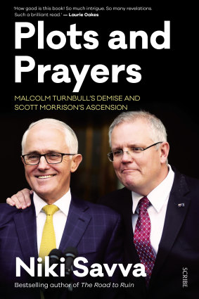Plots and Prayers: Malcolm Turnbull's Demise and Scott Morrison's Ascension by Niki Savva.