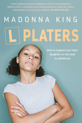 L Platers: How to support your teen daughter on the road to adulthood, by Madonna King.