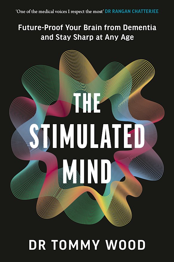 The Stimulated Mind: Future-Proof Your Brain from Dementia and Stay Sharp at Any Age, by Dr Tommy Wood.