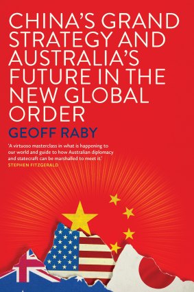 <i>China’s Grand Strategy and Australia’s Future in the New Global Order</i> by Geoff Raby