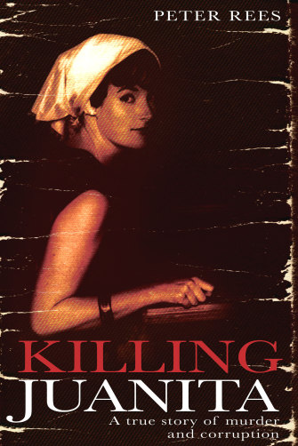 Killing Juanita: A True Story of Murder and Corruption by Peter Rees.