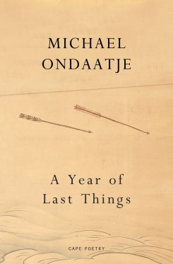 A Year of Last Things by Michael Ondaatje.