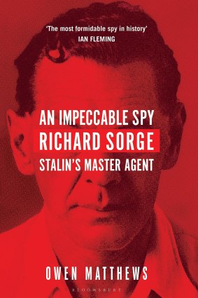 An Impeccable Spy: Richard Sorge, Stalin's Master Agent by Owen Matthews.