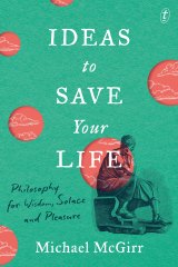 Ideas to Save Your Life, by Michael McGirr.