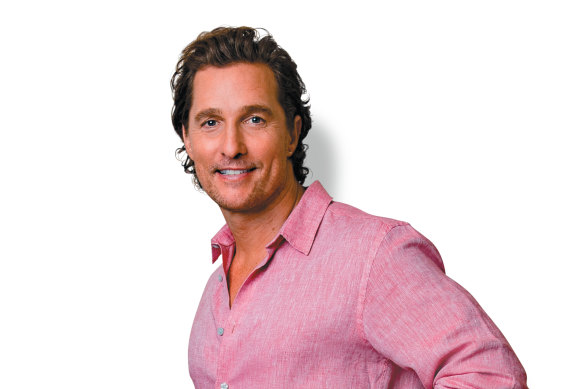 Matthew McConaughey: "If I had
full knowledge right now that
you get this life and that’s it,
I don’t think I’d change any
of my pursuits."