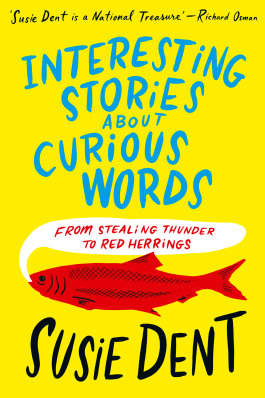 Full of linguistic surprises: Interesting Stories about Curious Words, by Susie Dent