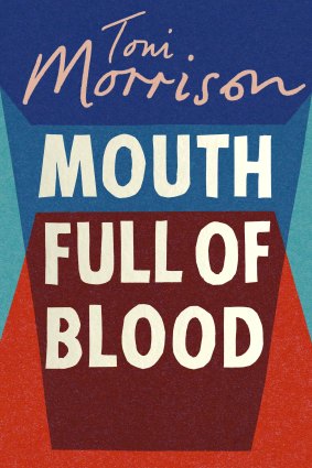 In Mouth Full of Blood, Toni Morrison gives an insight into the thought and feelings that go into her novels.