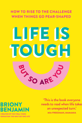 Life is Tough (But So Are You) by Briony Benjamin. 